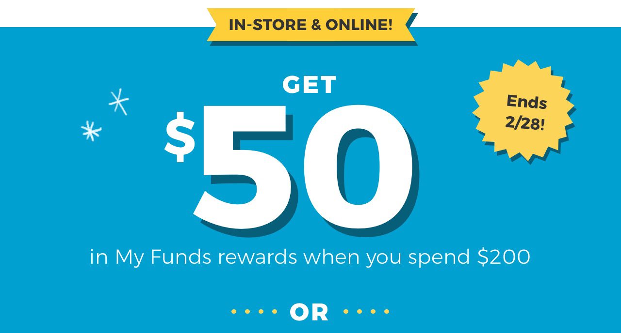 In-Store and Online! Ends 2/28! Get $50 in My Funds rewards when you spend $200 on select furniutre, bedding and gear.