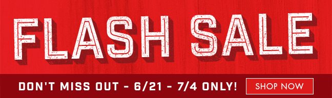 Flash Sale, Don't Miss Out, 6/21 - 7/4 Only!