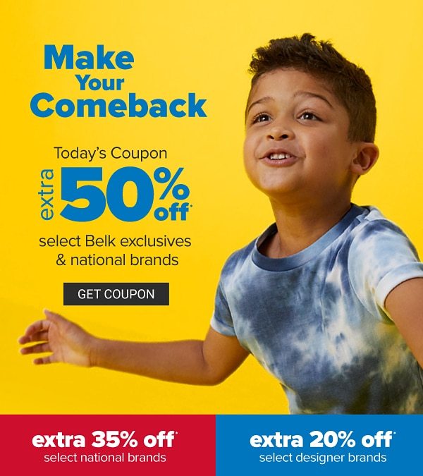 Make Your Comeback - Today's coupon - Extra 50% off select Belk Exclusives & national brands, extra 35% off select national brands, extra 20% off select designer brands. Get Coupon.