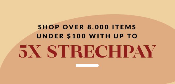 Shop over 8,000 items under $100 with up to 5x StretchPay
