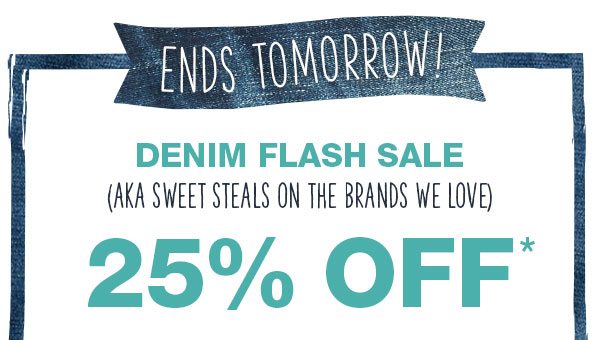 Ends tomorrow! Denim flash sale (AKA sweet steals on the brands we love) 25% off*