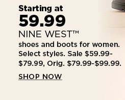 nine west boots and shoes for women, starting at $59.99 and up. shop now.