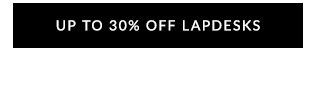 UP TO 30% OFF LAPDESKS