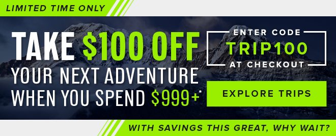 Take $100 Off on Trips $999+ - Explore the Trips