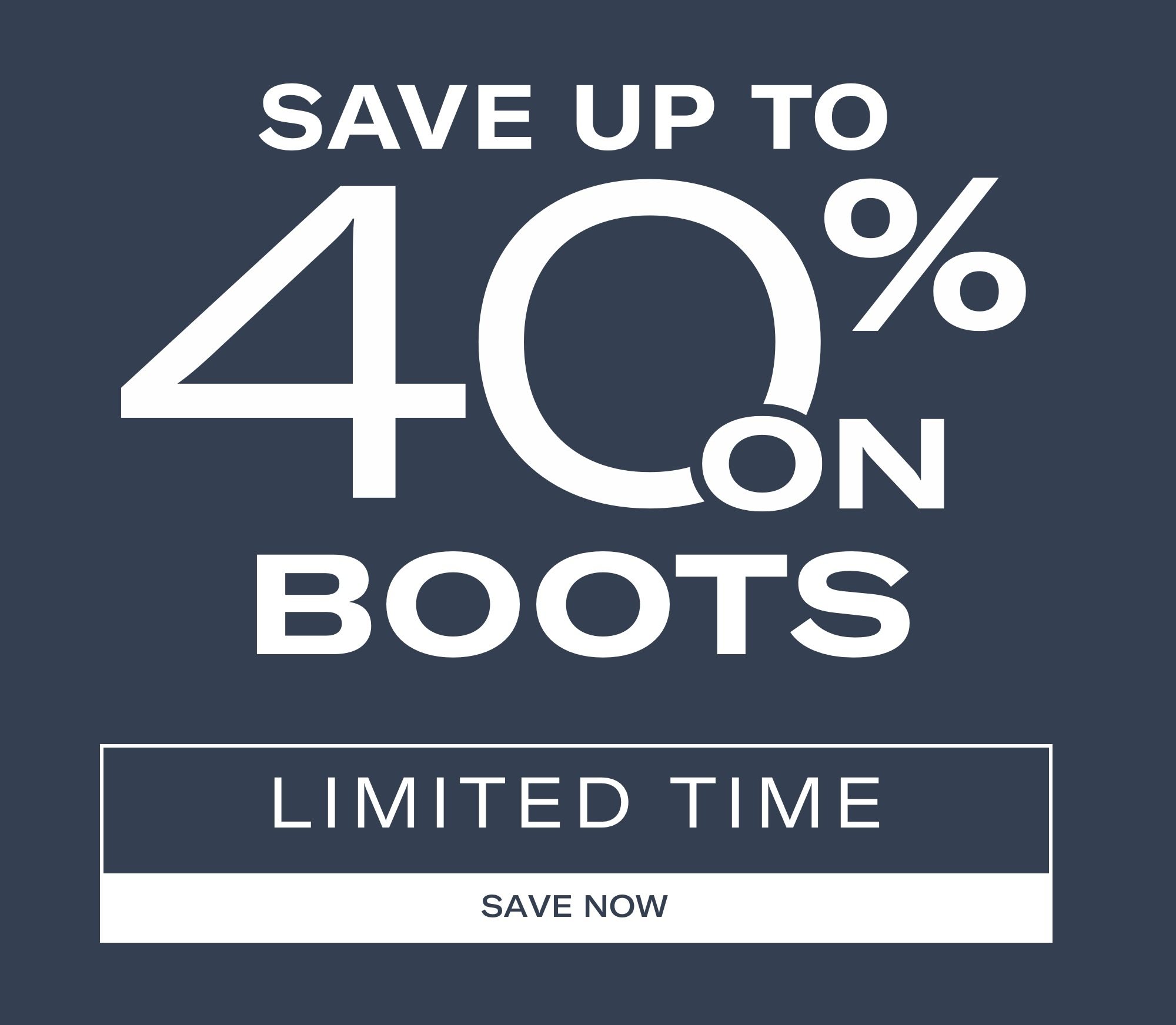 Starts Now - Save Up To 40% On Boots