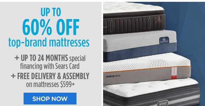 UP TO 60% OFF top-brand mattresses + UP TO 24 MONTHS special financing with Sears Card + FREE DELIVERY & ASSEMBLY on mattresses $599+ | SHOP NOW