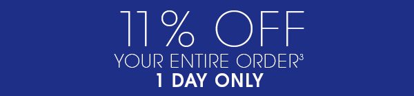 11% Off your entire order. 1 day only.