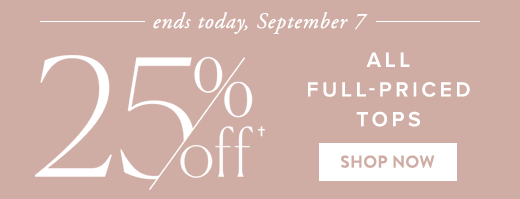 Ends today, September 7: 25% off all full-priced tops »
