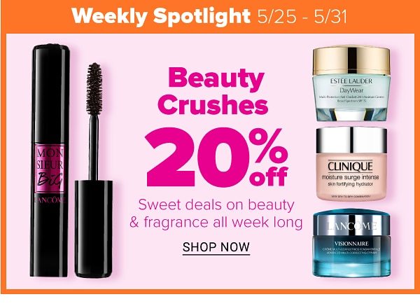 Weekly Spotlight (5/25 - 5/31) - Beauty Crushes 20% off - Sweet deals on beauty & fragrance all week long. Featured deal: 20% off select foundation from Lancome, Estee Lauder, MAC, Clinique & more. Shop all deals.