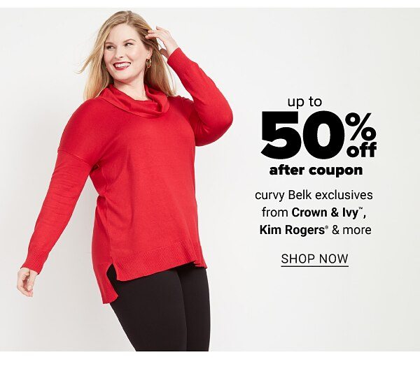 up to 50% off after coupon your favorite curvy belk exclusives brands from Crown&Ivy, Kim Rogers and more - Shop Now