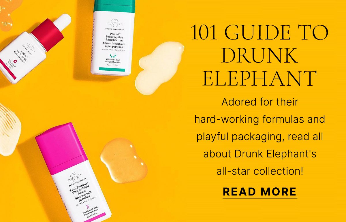 101 GUIDE TO DRUNK ELEPHANT