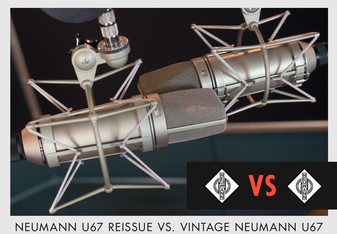 Neumann U67 Reissue vs. Vintage Neumann U67