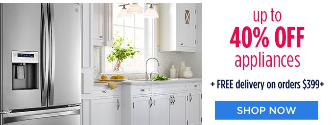 up to 40% OFF appliances + FREE delivery on orders $399+ | SHOP NOW