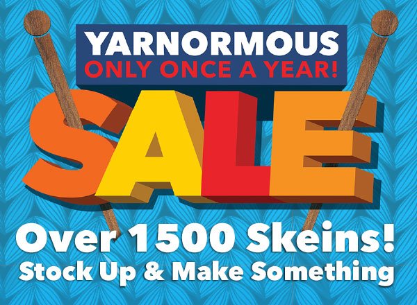 All Yarn Is ON SALE. Stock Up and Make Something.