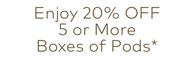 20% off 5+ boxes of pods