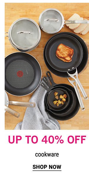 Up to 40% off cookware. Shop Now.