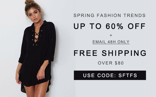 Spring Fashion Trends UP TO 60% OFF + Email 48H only Free shipping Over $80 Use code: SFTFS SHOP NOW>