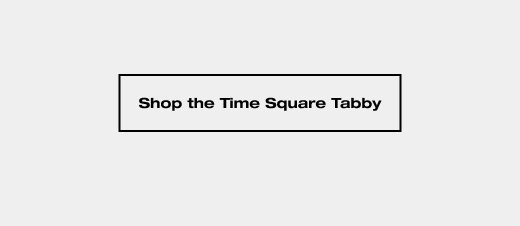 SHOP THE TIME SQUARE TABBY