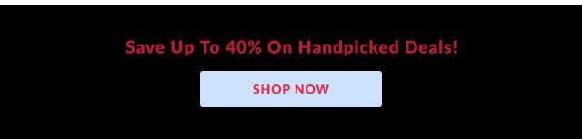 Save Up To 40% On Handpicked Deals!