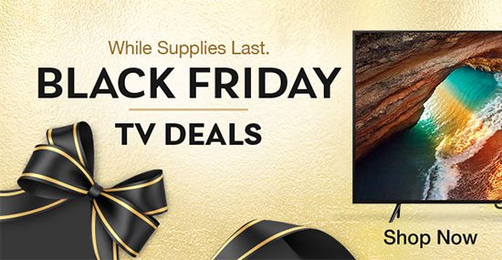Black Friday TV Deals! Shop Now.