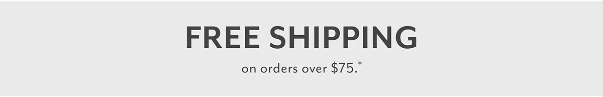 Free shipping over $75*