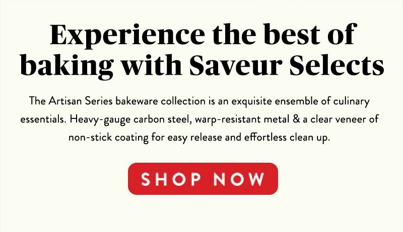 Experience the best of baking with Saveur Selects