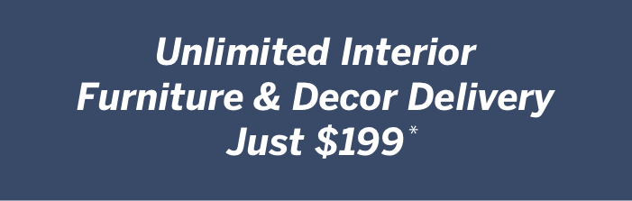 Unlimited Interior Furniture and Decor Delivery Just $199*