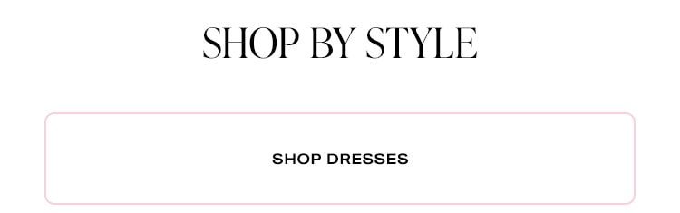 Shop by Style - Shop Dresses