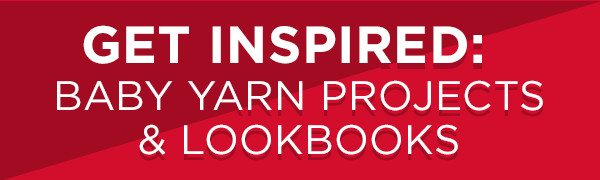 Inspirational Baby Yarn Lookbook & Project 