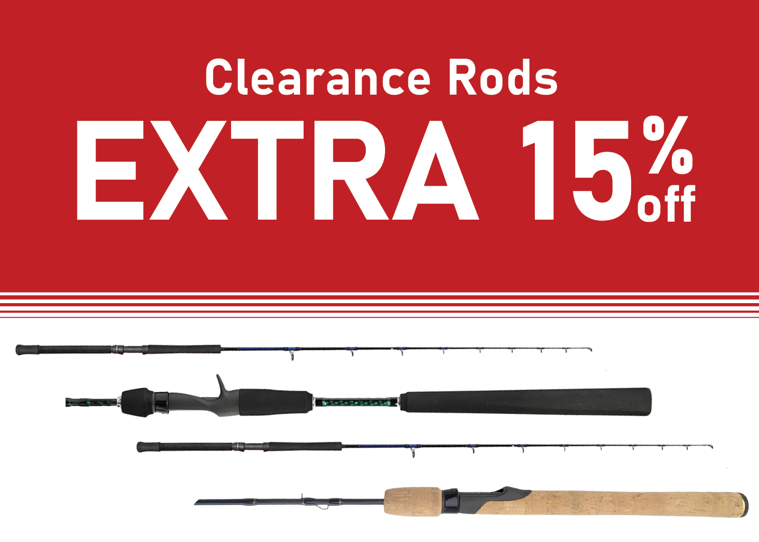 Save an EXTRA 15% on Clearance Rods