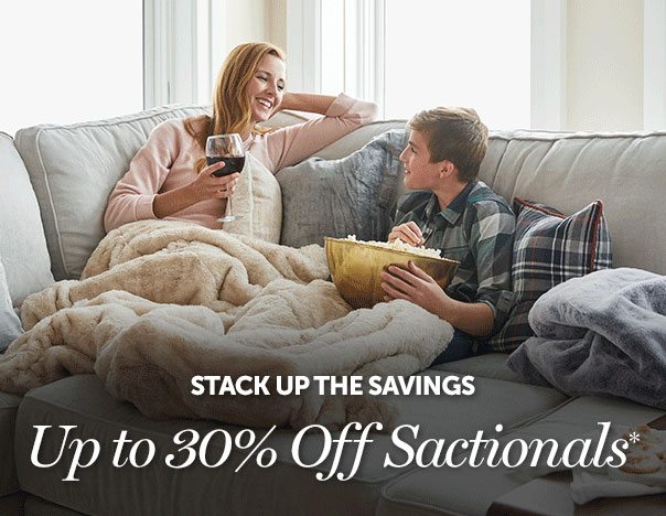 STACK UP THE SAVINGS | Up to 30% Off Sactionals* | SHOP NOW >>