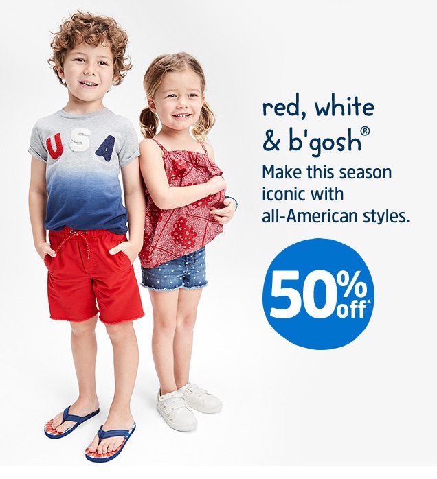 Red, white & b'gosh® | Make this season iconic with all-American styles. 50% off*