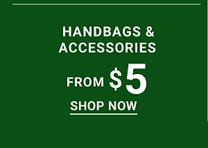 Handbags & Accessories from $5. Shop Now.