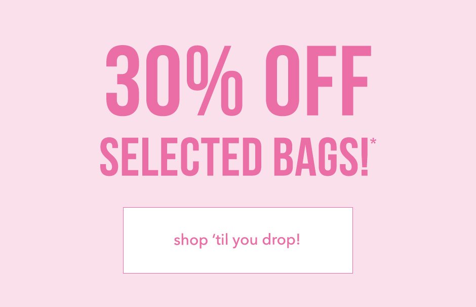 30% off selected bags!*