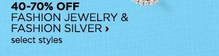 40 to 70% OFF FASHION JEWELRY & FASHION SILVER, select styles