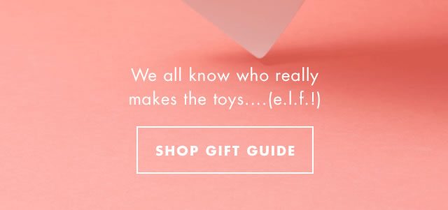 We all know who really makes the toys....(e.l.f.!) Shop Gift Guide