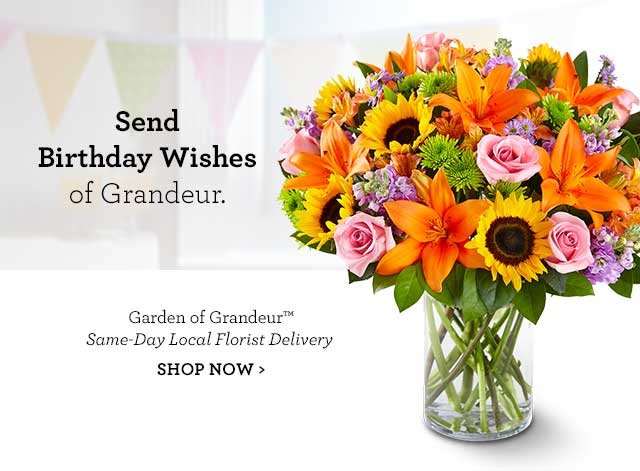 Send Birthday Wishes of Grandeur. Garden of Grandeur(tm) Same-Day Local Florist Delivery SHOP NOW
