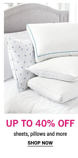 Up to 40% off sheets, pillows and more. Shop Now.