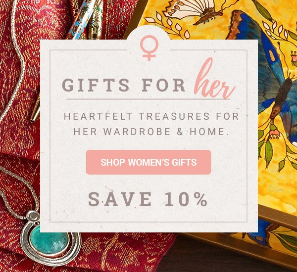 Gifts for her | Heartfelt treasures for her wardrobe & home.| SHOP WOMEN'S GIFTS | Save 10%