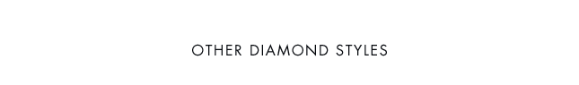 OTHER DIAMOND STYLES