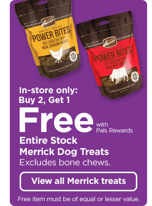 In-store only: Buy 2, Get 1 Free with Pals Rewards - Entire Stock Merrick Dog Treats. Excludes bone chews. View all Merrick treats.