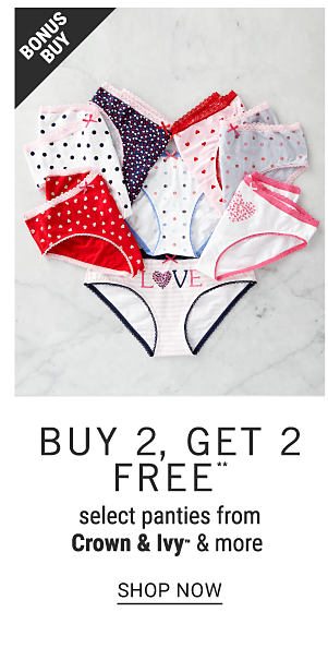 Bonus Buy - Buy 2, get 2 FREE** select panties from Crown & Ivy™ & more. Shop Now.