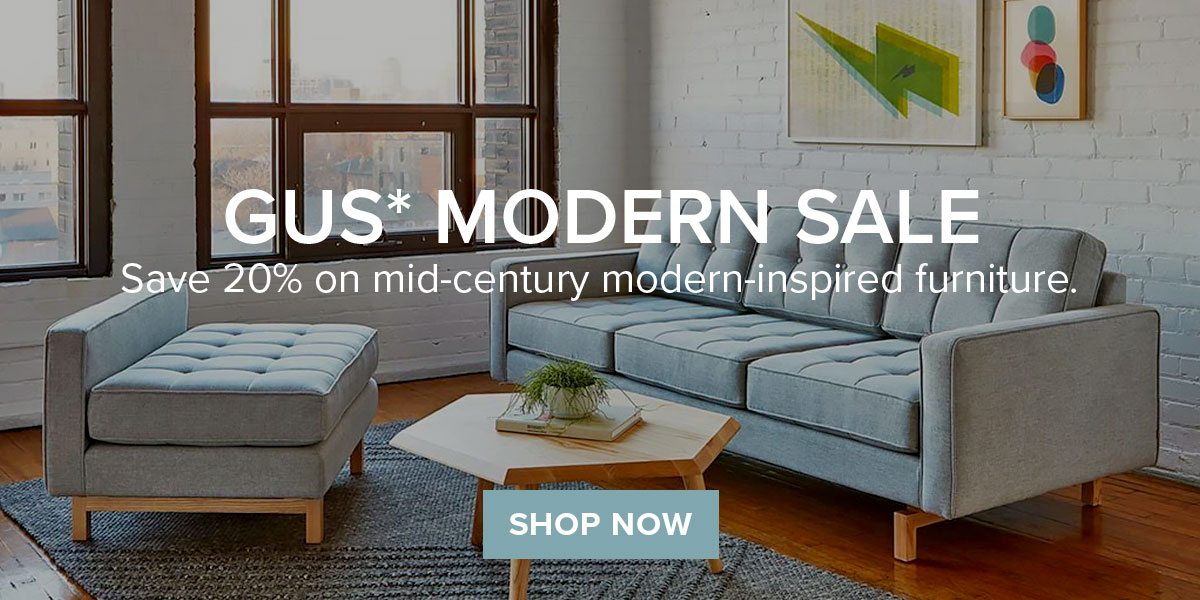 Gus* Modern Sale. Save 20%.