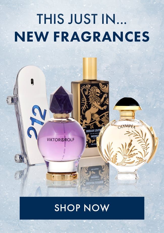 This Just In... New Fragrances. Shop Now