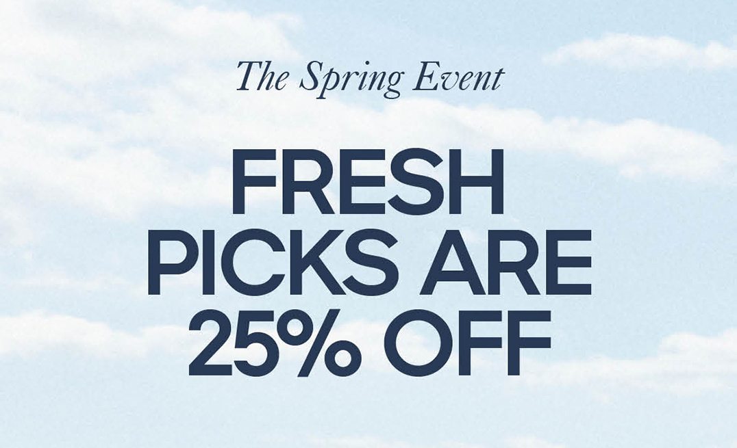 The Spring Event FRESH PICKS ARE 25% OFF