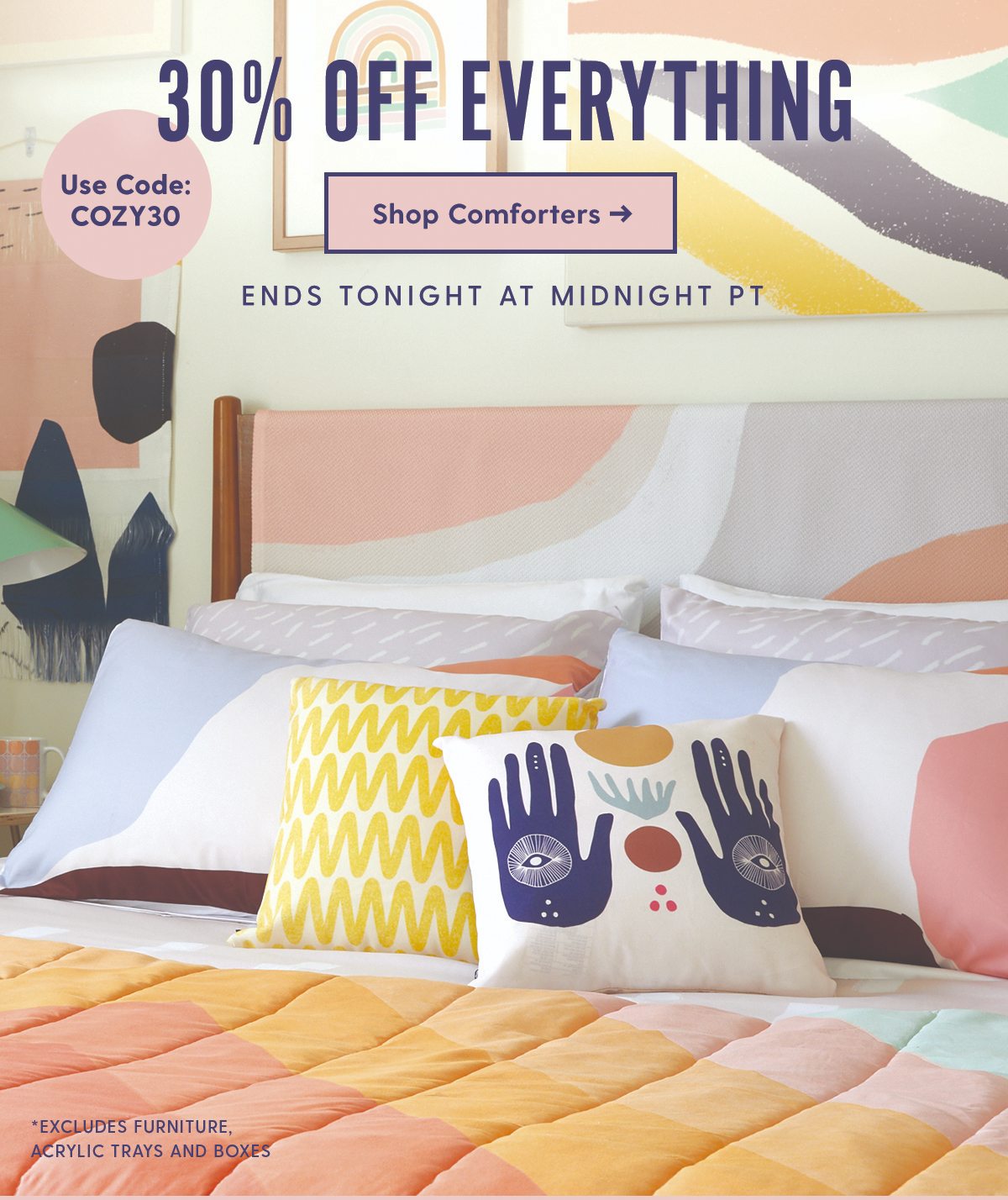 30% Off Everything Today with Code COZY30 Ends Tonight at Midnight PT Shop Comforters >