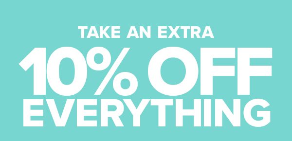 Take An Extra 10% Off Everything