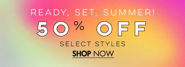 50% OFF Select Styles