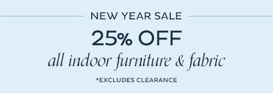 New Year Sale - 25% Off All Indoor Furniture & Fabric (Excludes Clearance)