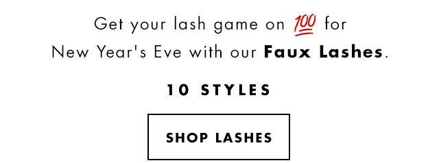 Get your lash game on 100 for New Year's Eve with our Faux Lashes. 10 Styles